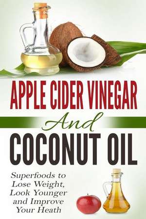 Apple Cider Vinegar and Coconut Oil de Amanda Hopkins