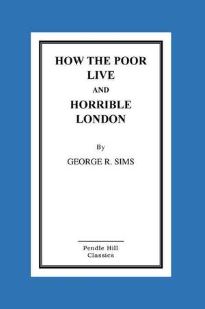 How the Poor Live and Horrible London de George R. Sims