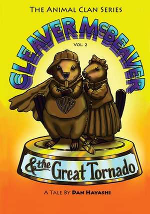 Cleaver McBeaver & the Great Tornado de MR Daniel K. Hayashi