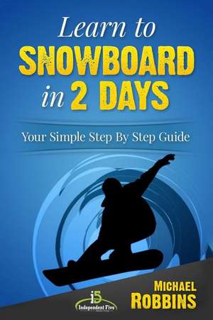 Learn to Snowboard in 2 Days de Michael Robbins