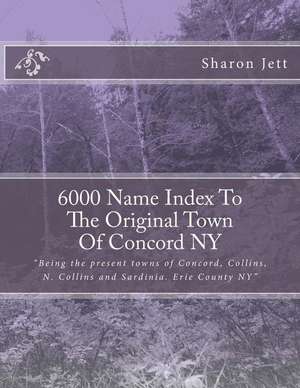 6000 Name Index to the Original Town of Concord NY de Sharon Marie Jett