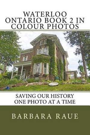 Waterloo Ontario Book 2 in Colour Photos de Mrs Barbara Raue