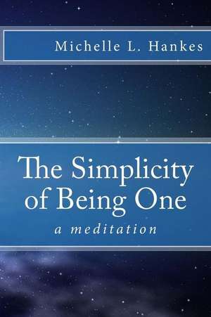 The Simplicity of Being One de Michelle L. Hankes