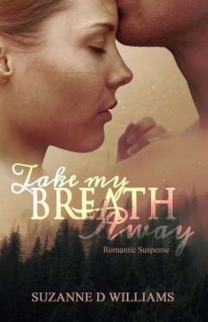 Take My Breath Away de Suzanne D. Williams