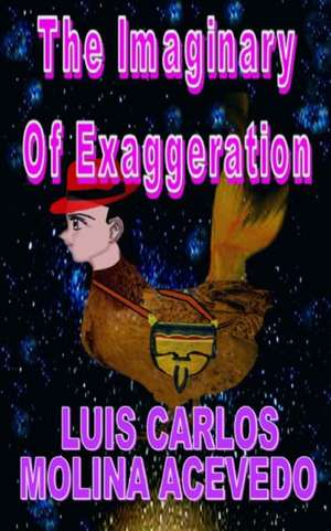 The Imaginary of Exaggeration de Molina Acevedo, Luis Carlos