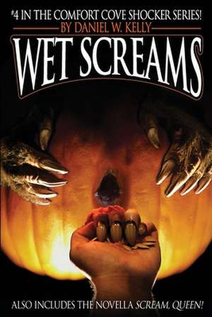 Wet Screams de Daniel W. Kelly