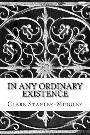 In Any Ordinary Existence de Mrs Clare Louise Stanley-Midgley