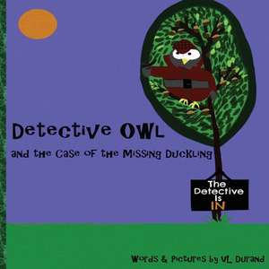 Detective Owl and the Case of the Missing Duckling de VL Durand