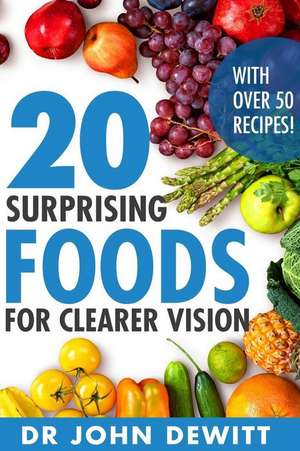 20 Surprising Foods for Clearer Vision de Dr John DeWitt