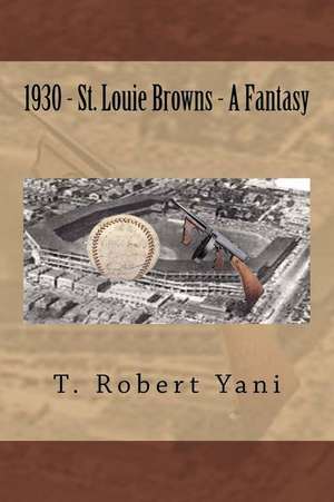 1930 - St. Louie Browns - A Fantasy de MR T. Robert Yani