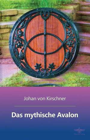 Das Mythische Avalon de Johan Von Kirschner