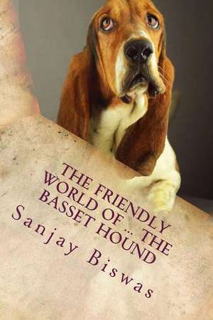 The Friendly World of ... the Basset Hound de Sanjay K. Biswas