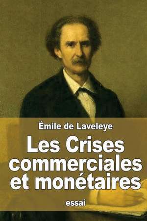 Les Crises Commerciales Et Monetaires de Emile De Laveleye