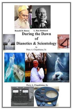 During the Dawn of Dianetics and Scientology de Perry a. Chapdelaine Sr