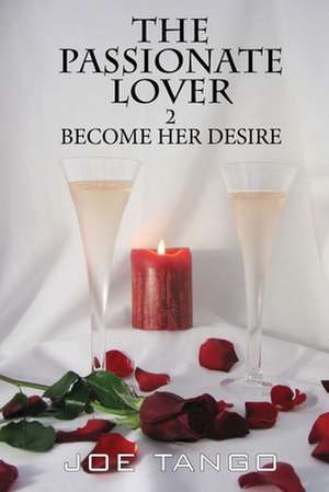 The Passionate Lover 2 Become Her Desire de Joe Tango