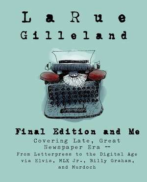 Final Edition and Me de Larue Gilleland