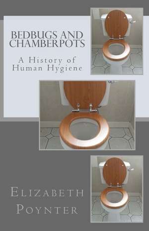 Bedbugs and Chamberpots de Elizabeth Poynter