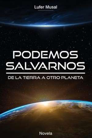 Podemos Salvarnos...: de La Tierra, a Otro Planeta... de MR Lufer Musal