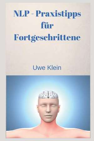 Nlp - Praxistipps Fur Fortgeschrittene de Uwe Klein