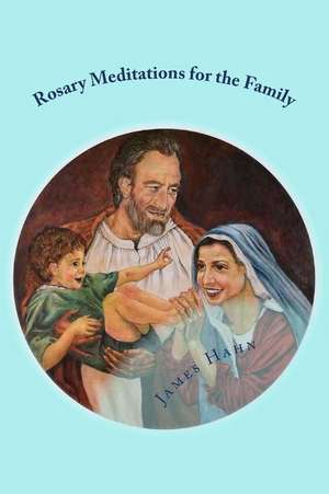 Rosary Meditations for the Family de James M. Hahn