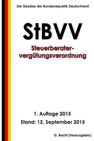 Steuerberatervergutungsverordnung - Stbvv, 1. Auflage 2015 de G. Recht