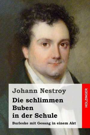 Die Schlimmen Buben in Der Schule de Johann Nestroy