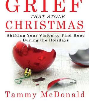 Conquering the Grief That Stole Christmas de Tammy McDonald