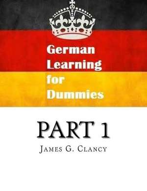 German Learning for Dummies Part 1 de James G. Clancy