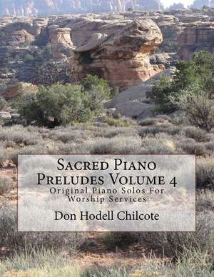 Sacred Piano Preludes Volume 4 de Don Hodell Chilcote