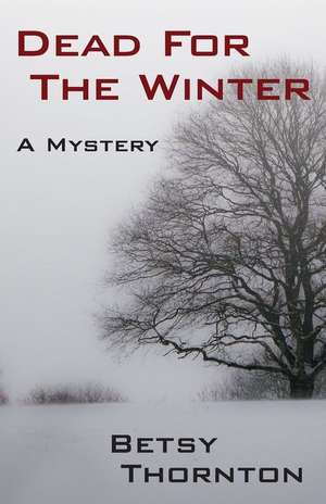 Dead for the Winter de Betsy Thornton