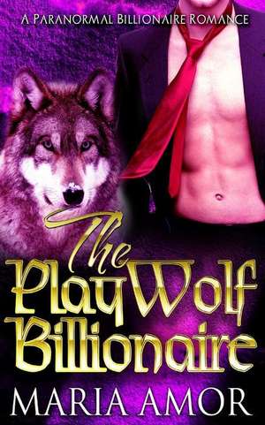 The Playwolf Billionaire de Maria Amor