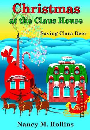 Christmas at the Claus House de Nancy M. Rollins