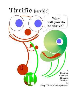 T!rrific [Terrific] - What Will You Do to Thrive? de MR Gary Chris Christopherson