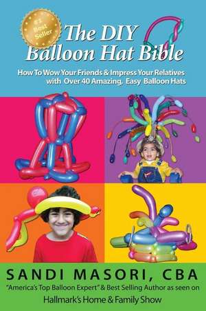 The DIY Balloon Hat Bible de Sandi Masori