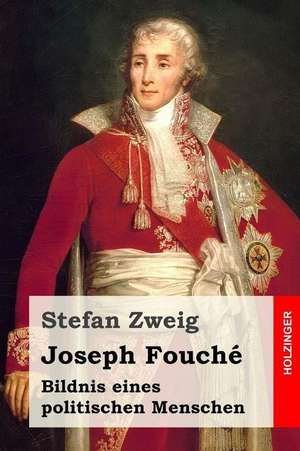 Joseph Fouche de Stefan Zweig