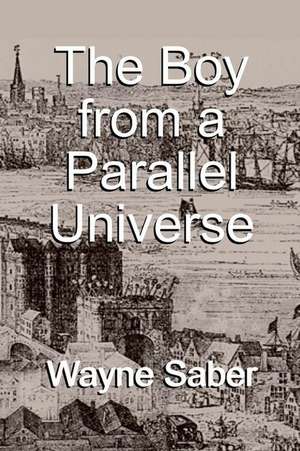 The Boy from a Parallel Universe de Wayne Saber