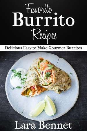 Favorite Burrito Recipes de Lara Bennet