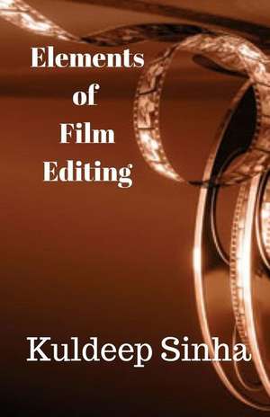 Elements of Film Editing de Kuldeep Sinha