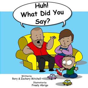 Huh! What Did You Say? de Rory a. Mitchell