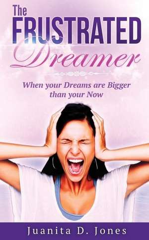 The Frustrated Dreamer de Juanita D. Jones