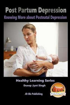 Post Partum Depression - Knowing More about Postnatal Depression de Dueep Jyot Singh