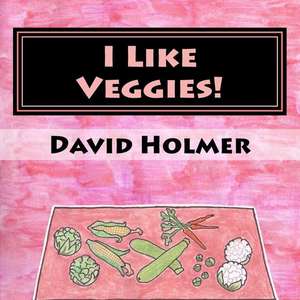 I Like Veggies! de David Holmer