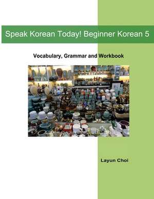 Speak Korean Today! Beginner Korean 5 de Layun Choi