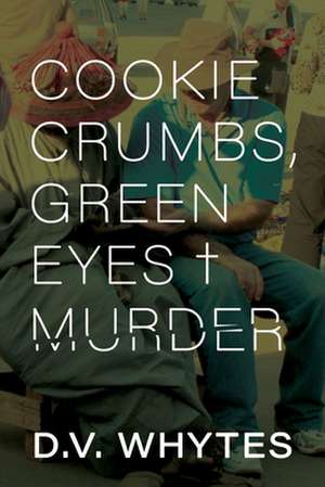 Cookie Crumbs, Green Eyes & Murder de D. V. Whytes