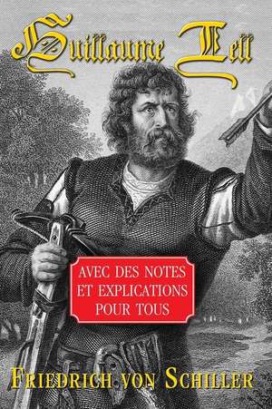 Guillaume Tell - Avec Des Notes Et Explications Pour Tous de Friedrich Von Schiller