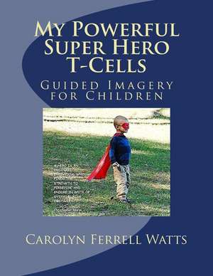 My Powerful Super Hero T-Cells de Carolyn Ferrell Watts