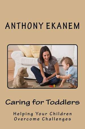 Caring for Toddlers de Anthony Ekanem