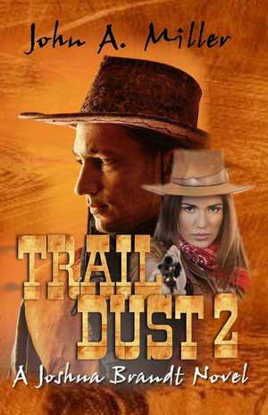 Trail Dust 2 {A Joshua Brandt Novel} de John A. Miller