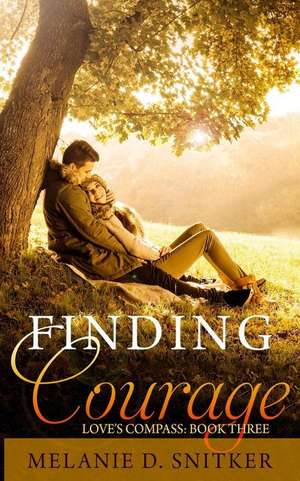 Finding Courage de Melanie D. Snitker