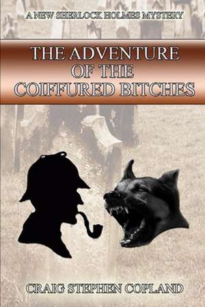 The Adventure of the Coiffured Bitches de Craig Stephen Copland